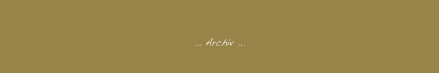    

                                                  ... Archiv ...